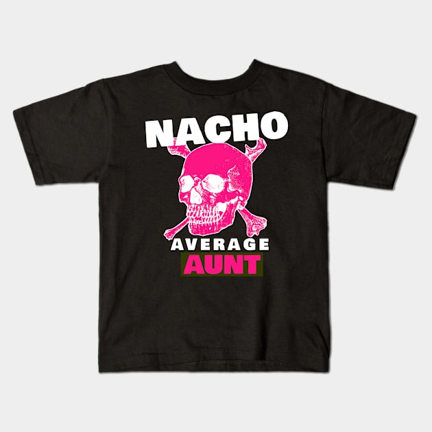 Nacho average Aunt 5.0 Kids T-Shirt by 2 souls